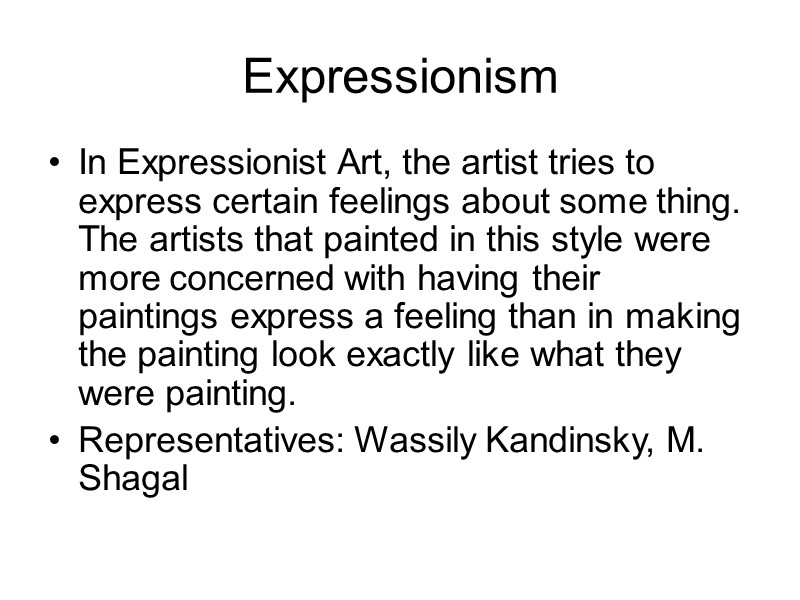 Expressionism In Expressionist Art, the artist tries to express certain feelings about some thing.